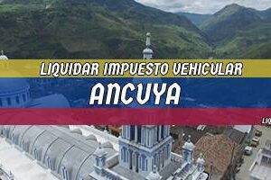 Cómo Liquidar el Impuesto Vehicular en Ancuya en 2024