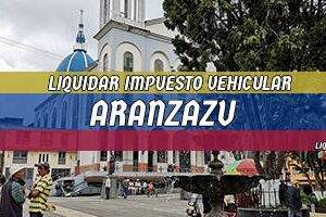 Cómo Liquidar el Impuesto Vehicular en Aranzazu en 2024