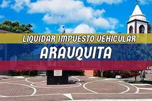 Cómo Liquidar el Impuesto Vehicular en Arauquita en 2024