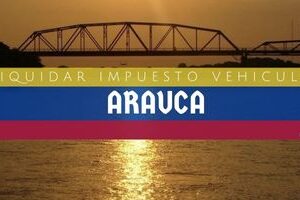 Liquidar Impuesto Vehicular en Arauca en 2024