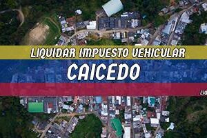 Cómo Liquidar el Impuesto Vehicular en Caicedo en 2024