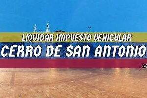 Cómo Liquidar el Impuesto Vehicular en Cerro de San Antonio en 2024