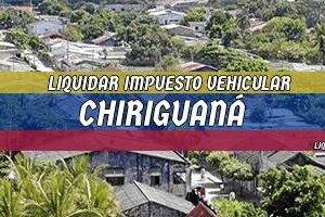 Cómo Liquidar el Impuesto Vehicular en Chiriguaná en 2024