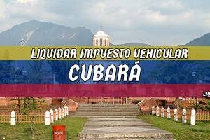Cómo Liquidar el Impuesto Vehicular en Cubará en 2024