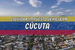 Cómo Liquidar el Impuesto Vehicular en Cúcuta en 2024