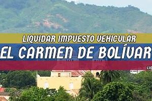 Cómo Liquidar el Impuesto Vehicular en El Carmen de Bolívar en 2024