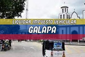 Cómo Liquidar el Impuesto Vehicular en Galapa en 2024