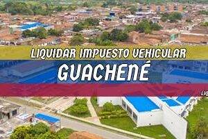 Cómo Liquidar el Impuesto Vehicular en Guachené en 2024