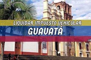 Cómo Liquidar el Impuesto Vehicular en Guavatá en 2024