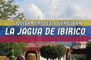 Cómo Liquidar el Impuesto Vehicular en La Jagua de Ibirico en 2024