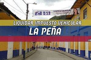 Cómo Liquidar el Impuesto Vehicular en La Peña en 2024
