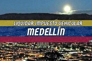 Cómo Liquidar el Impuesto Vehicular en Medellín en 2024