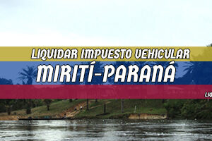 Cómo Liquidar el Impuesto Vehicular en Mirití-Parana en 2024