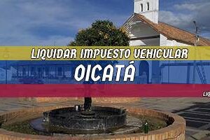 Cómo Liquidar el Impuesto Vehicular en Oicatá en 2024