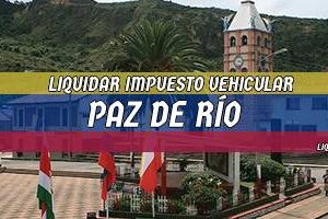Cómo Liquidar el Impuesto Vehicular en Paz de Río en 2024