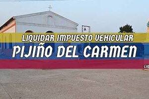 Cómo Liquidar el Impuesto Vehicular en Pijiño del Carmen en 2024
