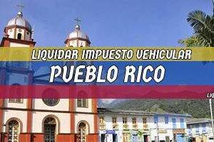 Cómo Liquidar el Impuesto Vehicular en Pueblo Rico en 2024