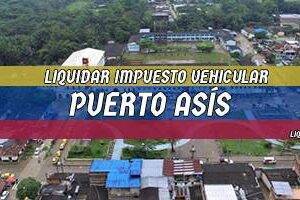 Cómo Liquidar el Impuesto Vehicular en Puerto Asís en 2024
