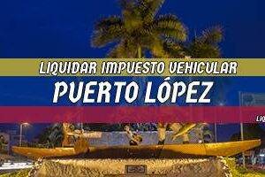 Cómo Liquidar el Impuesto Vehicular en Puerto López en 2024