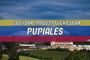 Cómo se Liquida el Impuesto Vehicular en Pupiales en 2025