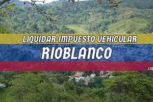 Cómo Liquidar el Impuesto Vehicular en Rioblanco en 2024