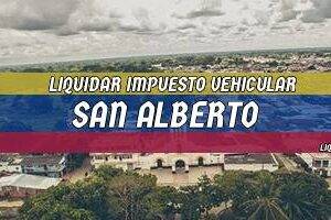 Cómo Liquidar el Impuesto Vehicular en San Alberto en 2024