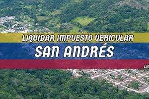 Cómo Liquidar el Impuesto Vehicular en San Andrés en 2024