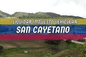 Cómo Liquidar el Impuesto Vehicular en San Cayetano en 2024