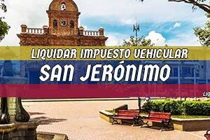 Cómo Liquidar el Impuesto Vehicular en San Jerónimo en 2024