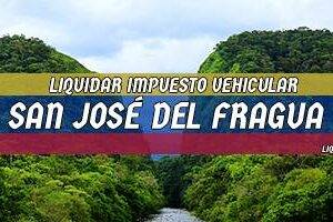 Cómo Liquidar el Impuesto Vehicular en San José del Fragua en 2024