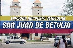 Cómo Liquidar el Impuesto Vehicular en San Juan de Betulia en 2024