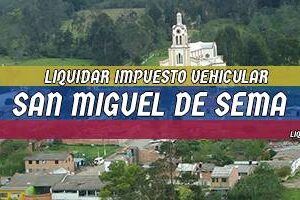 Cómo Liquidar el Impuesto Vehicular en San Miguel de Sema en 2024