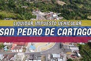 Cómo Liquidar el Impuesto Vehicular en San Pedro de Cartago en 2024