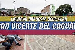 Cómo Liquidar el Impuesto Vehicular en San Vicente del Caguán en 2024