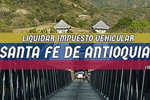 Cómo Liquidar el Impuesto Vehicular en Santa Fe de Antioquia en 2024