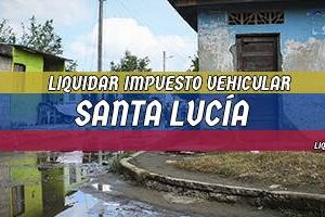 Cómo Liquidar el Impuesto Vehicular en Santa Lucía en 2024