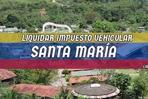 Cómo Liquidar el Impuesto Vehicular en Santa María en 2024