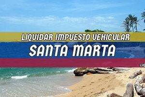 Cómo Liquidar el Impuesto Vehicular en Santa Marta en 2024