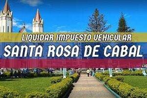 Cómo Liquidar el Impuesto Vehicular en Santa Rosa de Cabal en 2024