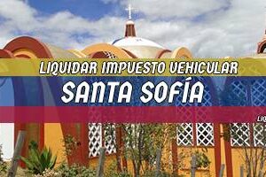 Cómo Liquidar el Impuesto Vehicular en Santa Sofía en 2024