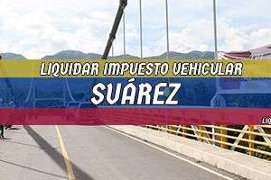 Cómo Liquidar el Impuesto Vehicular en Suárez en 2024
