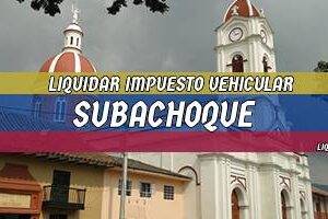 Cómo Liquidar el Impuesto Vehicular en Subachoque en 2024