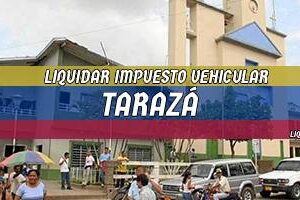 Cómo Liquidar el Impuesto Vehicular en Tarazá en 2024