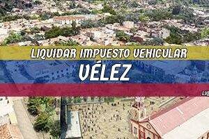 Cómo Liquidar el Impuesto Vehicular en Vélez en 2024