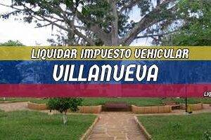 Cómo Liquidar el Impuesto Vehicular en Villanueva en 2024